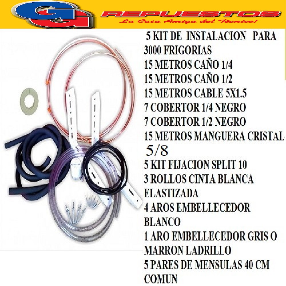 5 KIT INSTALACION AIRE SPLIT HASTA 3000 FRIGORIAS-15 METROS  CAÑO COBLE 1/4- 15 METROS CAÑOS COBRE 1/2 - 3 ROLO CINTA BLANCA ELASTIZADA- 5 KIT FIJACION 3000 DEL 10- 5 PAR DE MENSULAS 40 CM REFORZADAS. -4 ARO EMBELLECEDOR BLANCO- 1 ARO EMBELLECEDOR GRIS O L